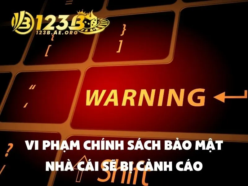 Vi phạm chính sách bảo mật nhà cái sẽ bị cảnh cáo