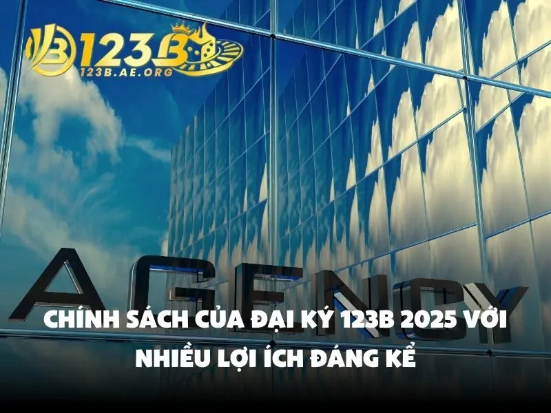 Chính sách của đại ký 123B 2025 với nhiều lợi ích đáng kể