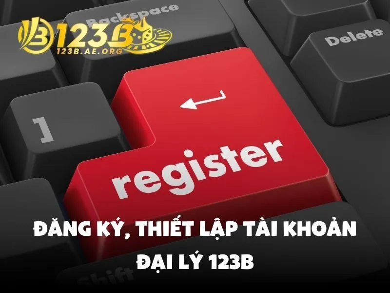 Đăng ký, thiết lập tài khoản đại lý 123B