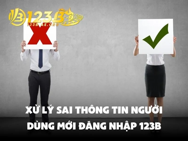 Xử lý sai thông tin người dùng mới đăng nhập 123B