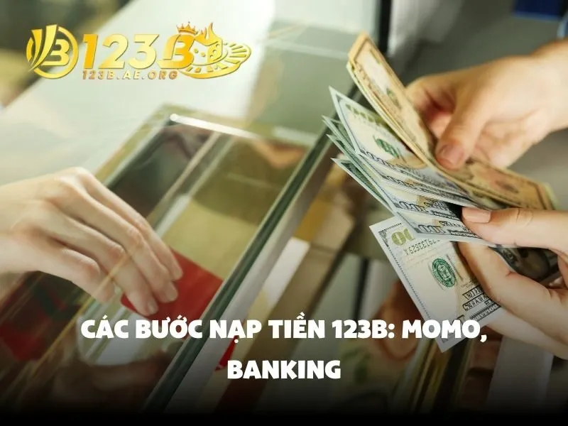 Các bước nạp tiền 123B: Momo, Banking