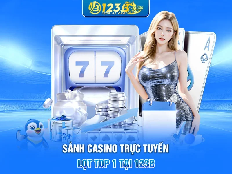 Sảnh casino trực tuyến lọt top 1 tại 123B