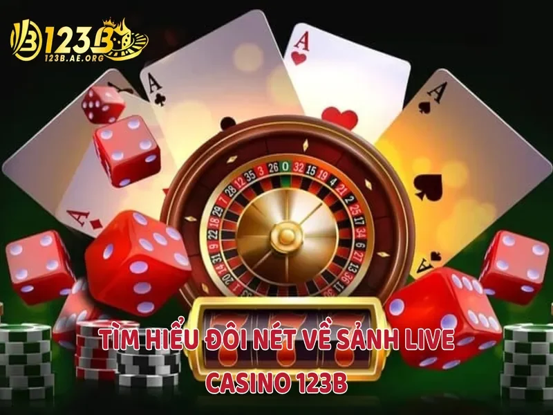 Tìm hiểu đôi nét về sảnh Live Casino 123B