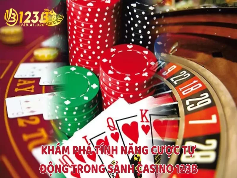 Khám phá tính năng cược tự động trong sảnh Casino 123B