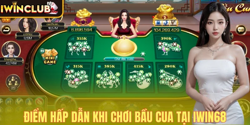 Điểm hấp dẫn khi chơi bầu cua tại Iwin68