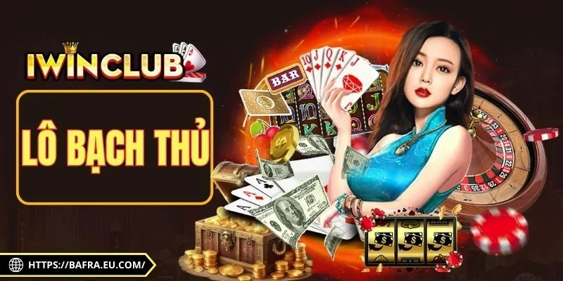 Lô Bạch Thủ - Giải Mã Bí Kíp Trúng Lớn, Thắng Đậm 