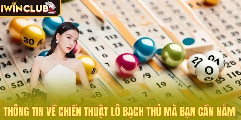 Thông tin về chiến thuật lô bạch thủ mà bạn cần nắm 