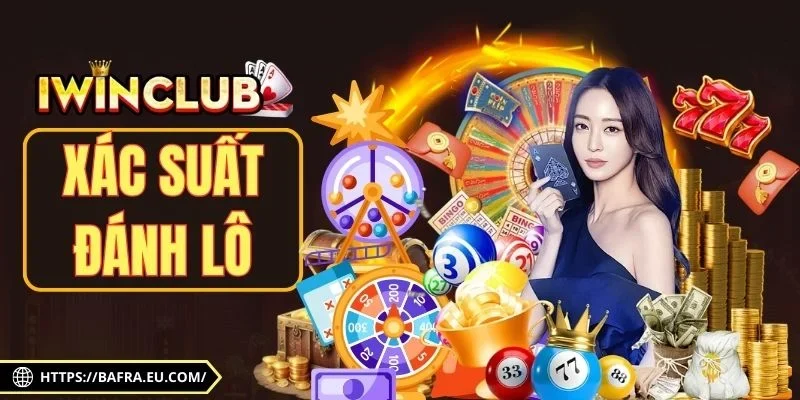 Xác Suất Đánh Lô Đề Chuẩn Dành Cho Người Chơi Tại Iwin Club